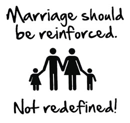 Marriage should be reinforced. Not redefined!